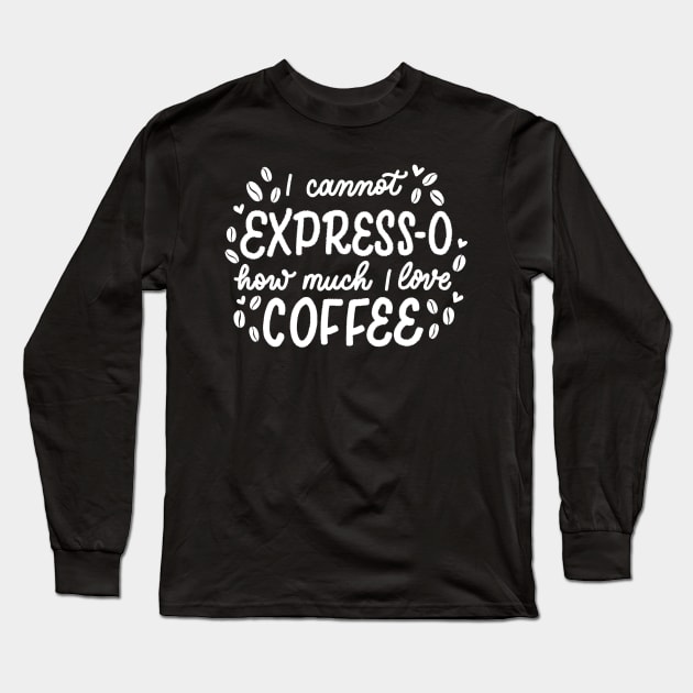 Espresso and Coffee Long Sleeve T-Shirt by Calligraphic Tees